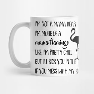 I'm Not A Mama Bear I'm More Of A Mama Flamingo Mug